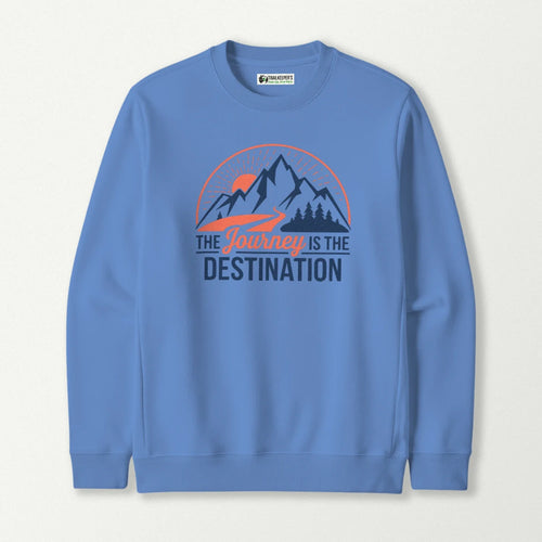 The Journey Is The Destination Sweatshirt